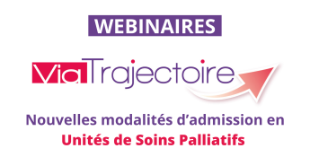 Les webinaires ViaTrajectoire : Nouvelles modalités d'admission en Unités de Soins Palliatifs