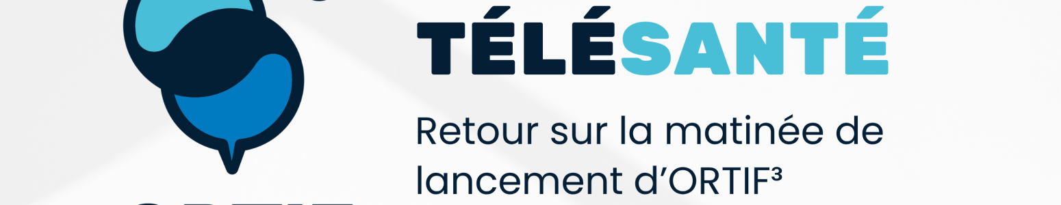 Retour sur le lancement de la 3ème Génération d’ORTIF