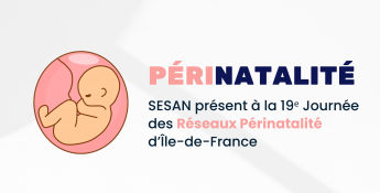 SESAN présent à la 19ᵉ Journée des Réseaux de Santé en Périnatalité d’Île-de-France