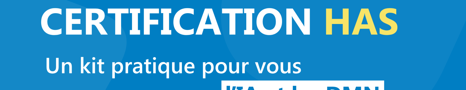 Certification HAS : un kit pratique pour accompagner sur l’IA et les DMN